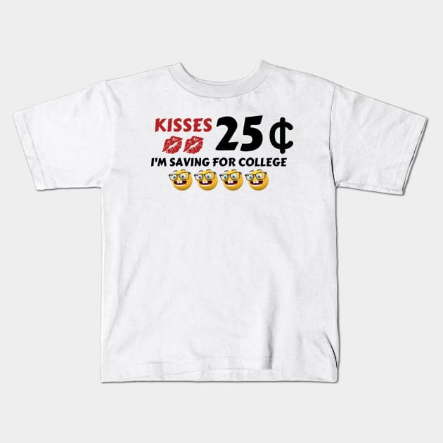 Kisses, 25 Cent, I'm saving for college - Valentine's Day Kids T-Shirt by JK Mercha